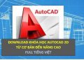 Download Khóa học AutoCAD 2D từ cơ bản đến nâng cao FULL tiếng Việt