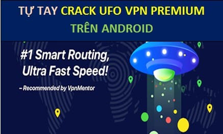 Manually Crack UFO VPN Premium to Fake IP on Android Phone
