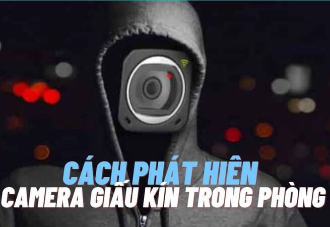 Các thủ thuật giúp tìm ra Camera quay lén trong phòng - AnonyViet