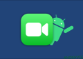 Cách sử dụng FaceTime trên Android 8