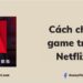 Cách chơi game Netflix trên Android và iOS 22