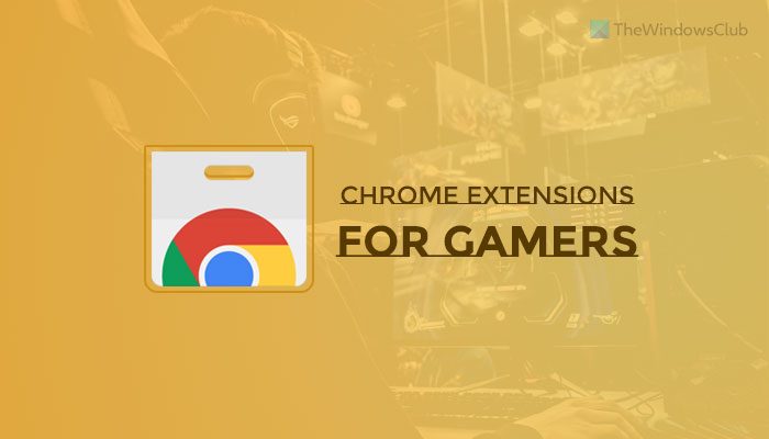 Các tiện ích mở rộng tốt nhất trên Chrome dành cho game thủ