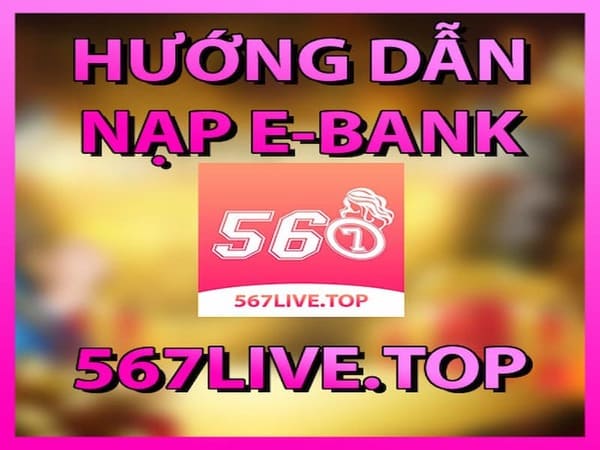 h3. Nạp tiền vào tài khoản 567 live qua dịch vụ Ebank 