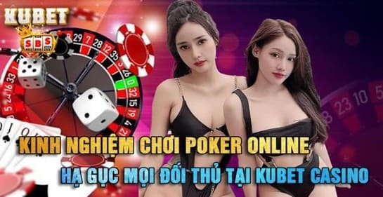 kinh-nghiem-choi-poker-online-ha-guc-moi-doi-thu-tai-kubet-casino