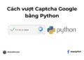 Cách vượt Captcha Google bằng python 5