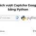 Cách vượt Captcha Google bằng python 25