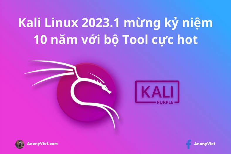 Kali Linux 2023.1 mừng kỷ niệm 10 năm với bộ Tool cực hot
