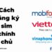 Cách đăng ký sim chính chủ trên Viettel, Mobifone và Vinaphone 15