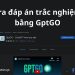 GPTGO: Tra đáp án trắc nghiệm bằng ChatGPT 17