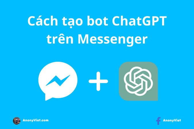 Cách tạo bot Chatgpt bằng Messenger