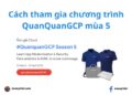 Cách tham gia thử thách QuanQuanGCP mùa 5 của Google 9