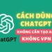Cách dùng ChatGPT miễn phí, không VPN, không tạo acc 17