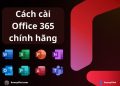 Cách tự tải và cài đặt Office 365 chính hãng 31