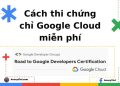Cách thi lấy chứng chỉ Google Cloud miễn phí 57