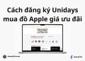 Cách đăng ký Unidays mua hàng Apple giảm giá ở Việt Nam 40