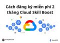Cách đăng ký miễn phí 2 tháng Google Cloud Skill Boost 10