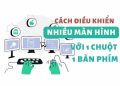 4 ứng dụng điều khiển nhiều máy tính chỉ với 1 bàn phím và chuột