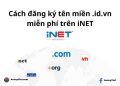 Cách đăng ký tên miền .id.vn miễn phí trên iNet 12
