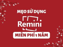 Mẹo dùng Remini miễn phí 1 năm cực đơn giản 1