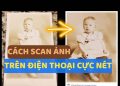 Cách quét ảnh vào điện thoại cực nét với PhotoScan 2