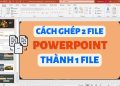 Cách lưu file Powerpoint không bị lỗi font Không phải ai cũng biết