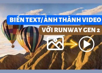 Biến ảnh/text thành video dễ dàng với Runway Gen 2 1