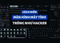 Cách biến màn hình máy tính trông như Hacker 8