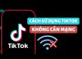 Cách xem TikTok không cần Internet 4