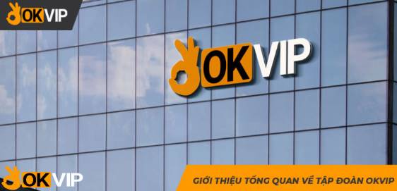 Công ty OKVIP - Tập đoàn giải trí hàng đầu Việt Nam và châu Á 7