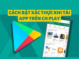 How to turn on authentication when downloading Apps on CH Play to protect your phone