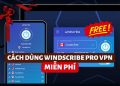 Cách nhận 30GB VPN của Windscribe Pro miễn phí 30