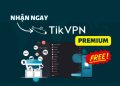 Nhận 4 tháng TikVPN Premium không giới hạn