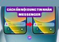 Cách ẩn nội dung tin nhắn Messenger trên màn hình khóa điện thoại 40
