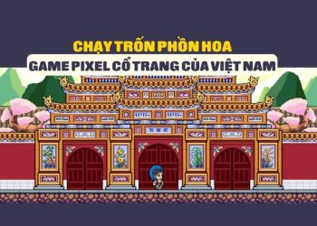 Chạy Trốn Phồn Hoa - Game pixel cổ trang đầu tiên của Việt Nam 1