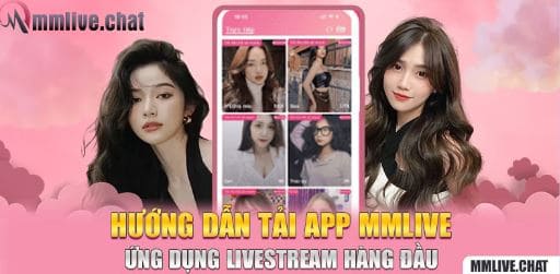 MMLive: Ứng dụng phát trực tiếp của bạn