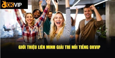 OKVIP   Tập Đoàn Thương Hiệu Liên Minh Game Đi Đầu Giải Trí Cá Cược