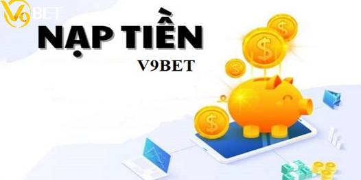 Hướng Dẫn Nạp Tiền V9Bet Chỉ Với 3 Phút, Cá Cược Thả Ga