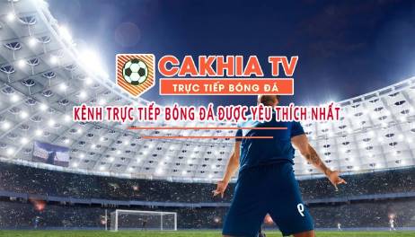 Trải nghiệm trực tiếp không giới hạn trên website Cakhia TV