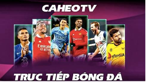 Caheo TV   Kênh bóng đá trực tuyến phát sóng đầy đủ các giải hot nhất hiện nay