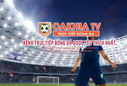 Trải nghiệm xem trực tiếp không vết xước trên Cakhia TV