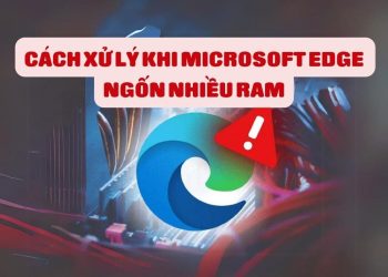 Cách sửa lỗi Microsoft Edge ngốn RAM, giúp PC hoạt động mượt mà 9