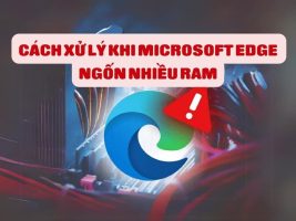 How to fix Microsoft Edge consuming RAM, help your PC run smoothly How to fix Microsoft Edge consuming RAM, help your PC run smoothly