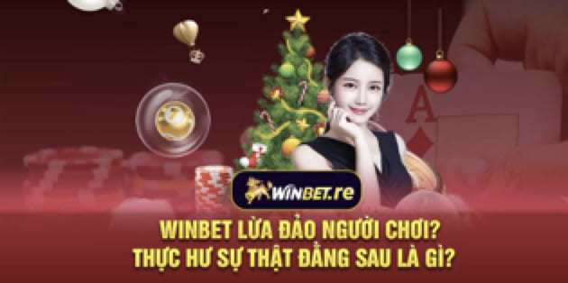 Winbet lừa đảo người chơi? Thực hư sự thật đằng sau là gì? 