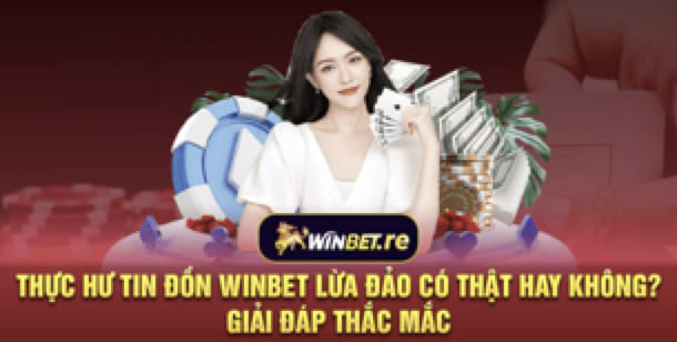 Winbet lừa đảo người chơi? Thực hư sự thật đằng sau là gì? 