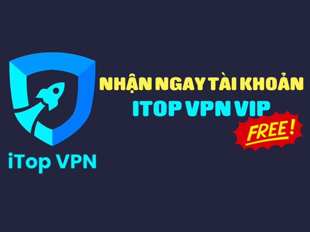 Share Account iTop VPN VIP for free - AnonyViet - English Version