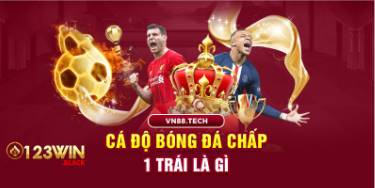 Cá Độ Bóng Đá Chấp 1 Trái Là Gì Và Bí Kíp Chơi Hiệu Quả