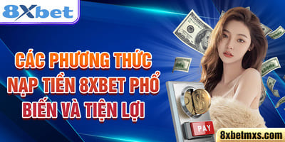 Hướng dẫn nạp tiền 8xbet an toàn và dễ hiểu