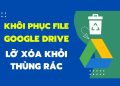 cach khoi phuc file da xoa vinh vien tren drive