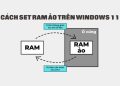 cach set ram ao tren windows 11
