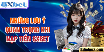 Hướng dẫn nạp tiền 8xbet an toàn và dễ hiểu